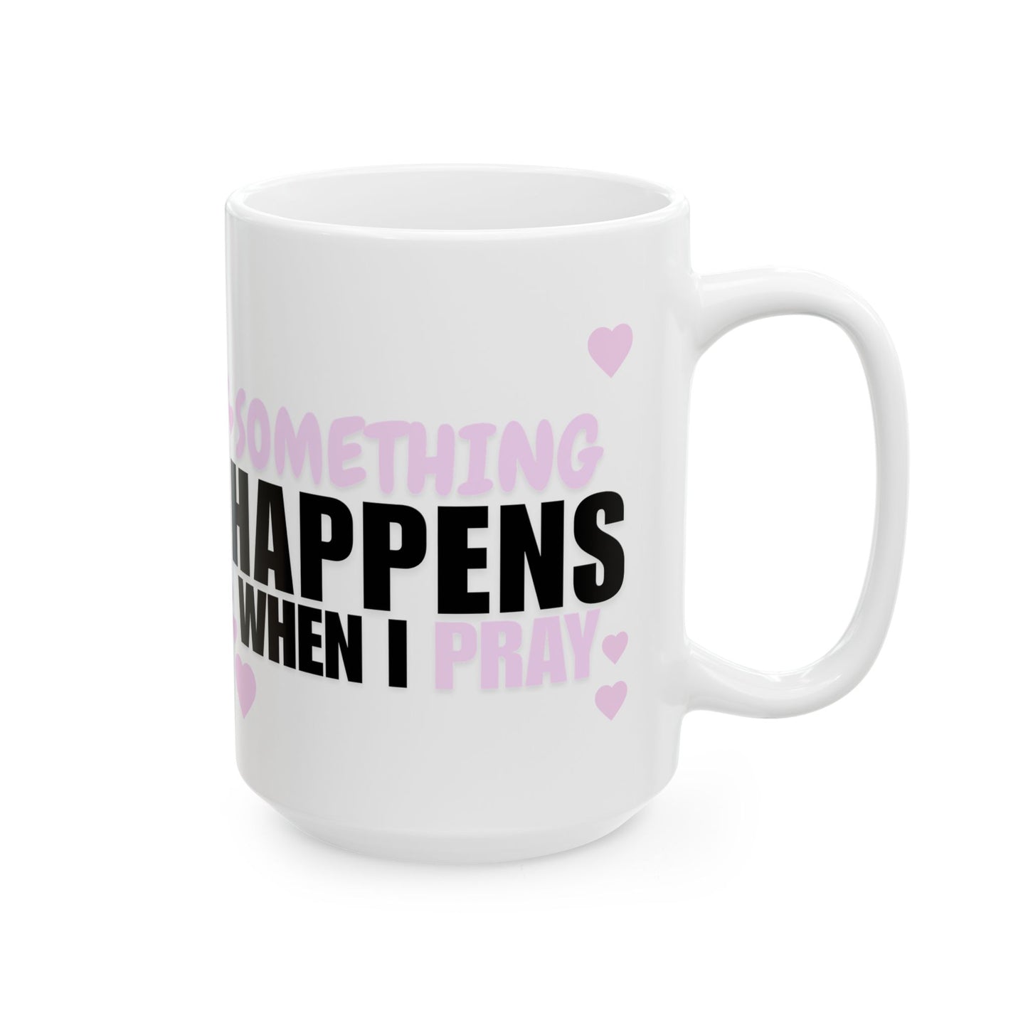 Heart Accent Ceramic Mug — "Something Happens When You Pray" Inspirational Coffee Cup