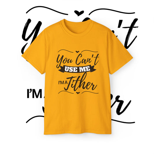 You Can't Use Me...Tither Unisex Ultra Cotton Tee