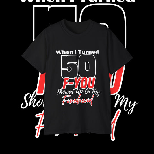 When I Turned 50...Forehead Unisex Ultra Cotton Tee