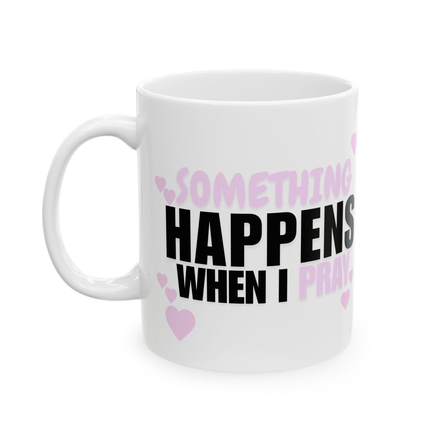 Heart Accent Ceramic Mug — "Something Happens When You Pray" Inspirational Coffee Cup