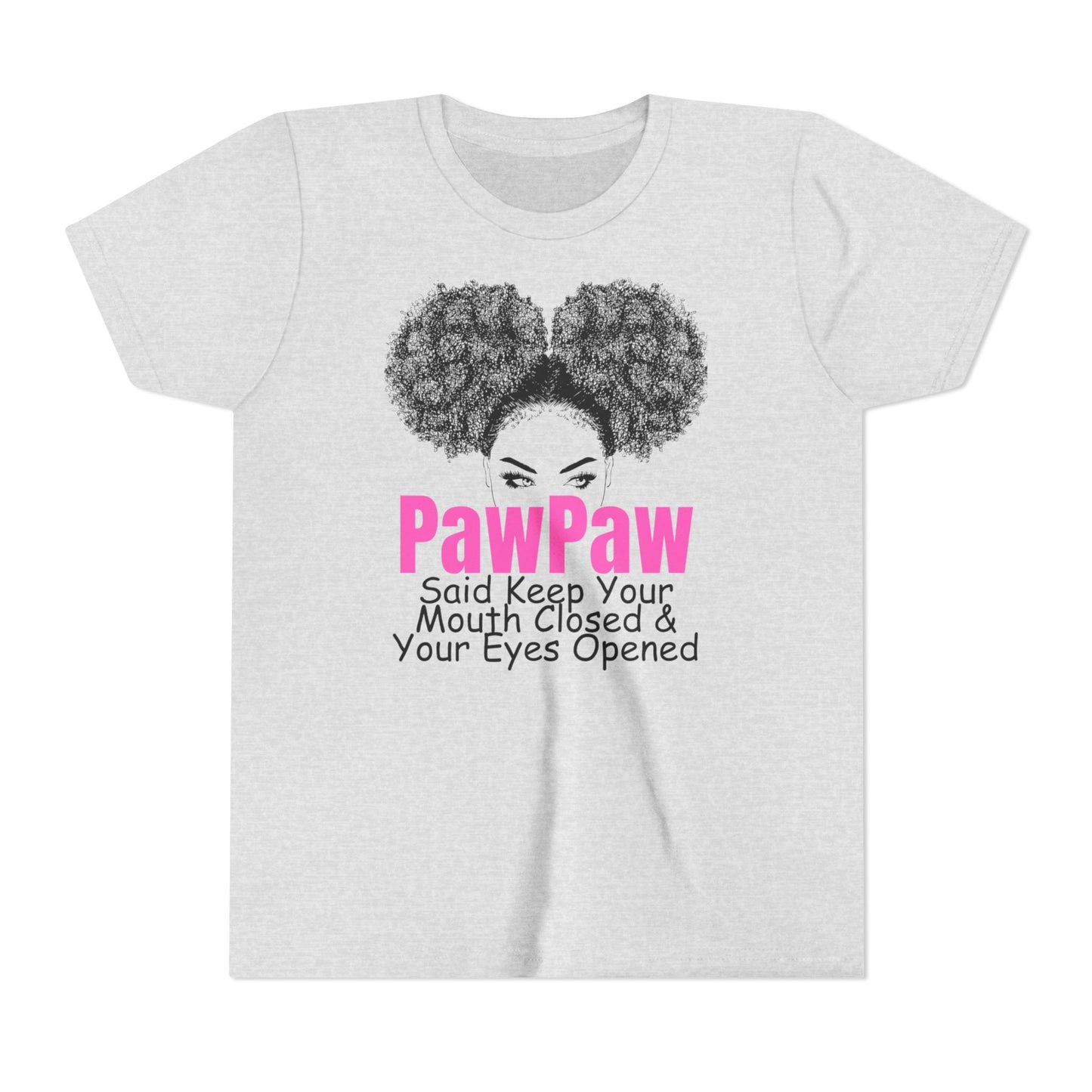 PawPaw Said Keep Your Mouth Closed & Your Eyes Opened Youth Tee by Divinely Sown PawPaw's Collection