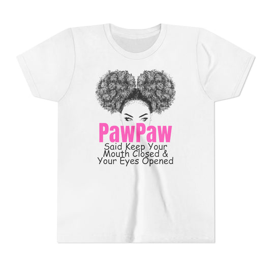 PawPaw Said Keep Your Mouth Closed & Your Eyes Opened Youth Tee by Divinely Sown PawPaw's Collection