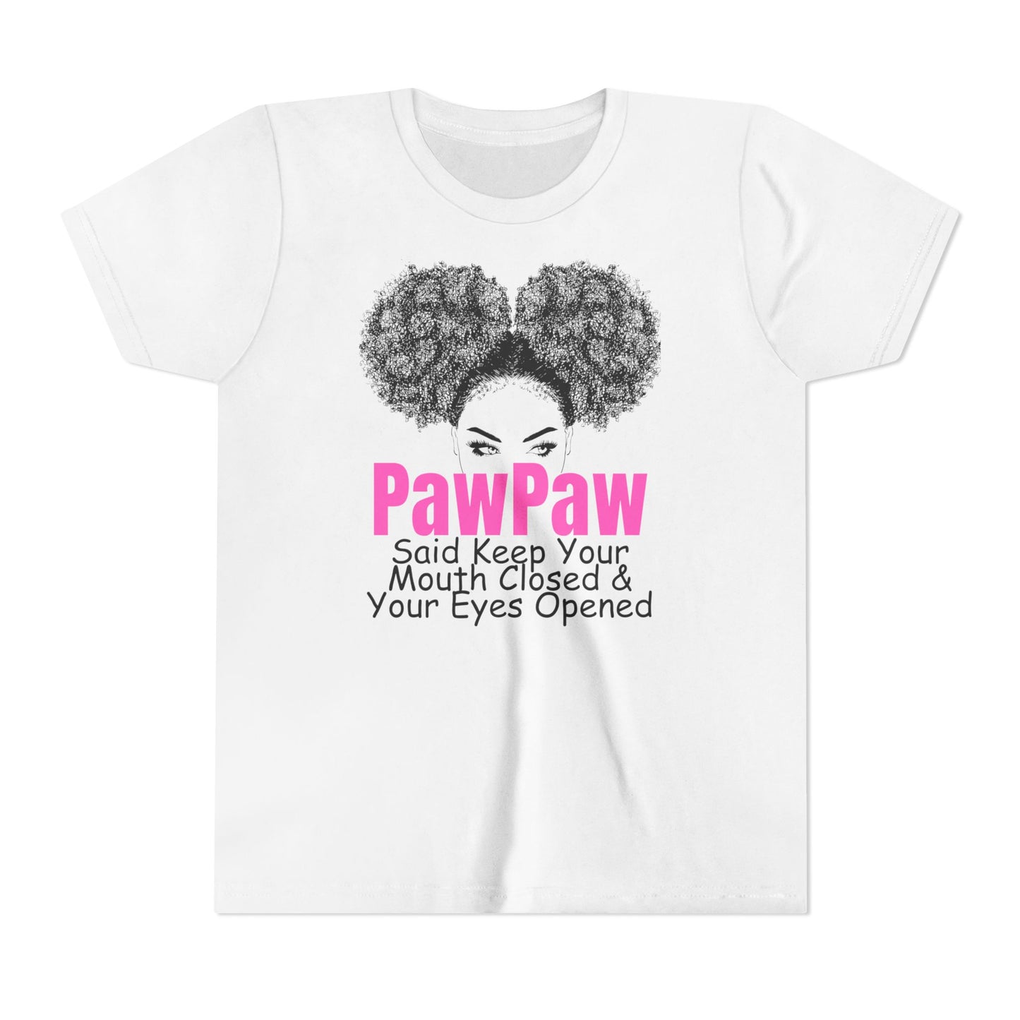 PawPaw Said Keep Your Mouth Closed & Your Eyes Opened Youth Tee by Divinely Sown PawPaw's Collection