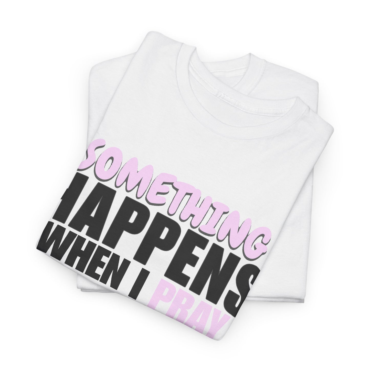 DS Prayer T-Shirt — "Something Happens When I Pray" Inspirational Tee