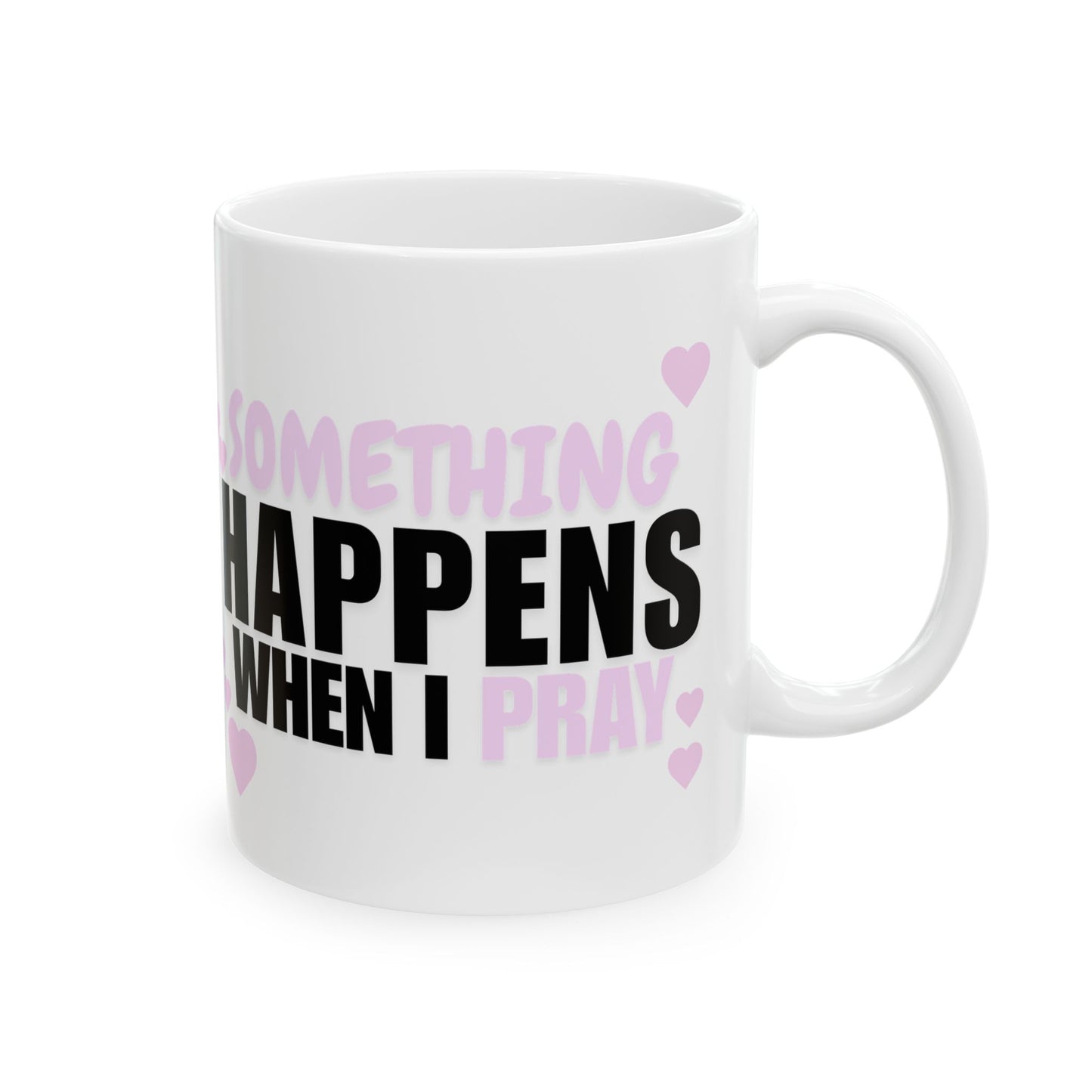Heart Accent Ceramic Mug — "Something Happens When You Pray" Inspirational Coffee Cup