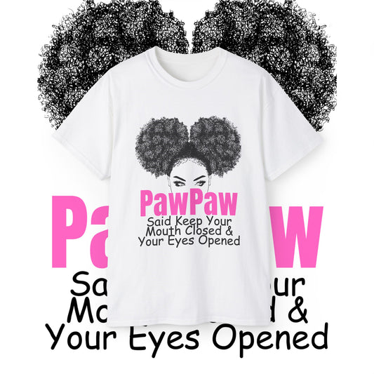 DS PawPaw's Collection: Paw Paw Said Mouth Closed Eyes Opened Unisex Ultra Cotton Tee