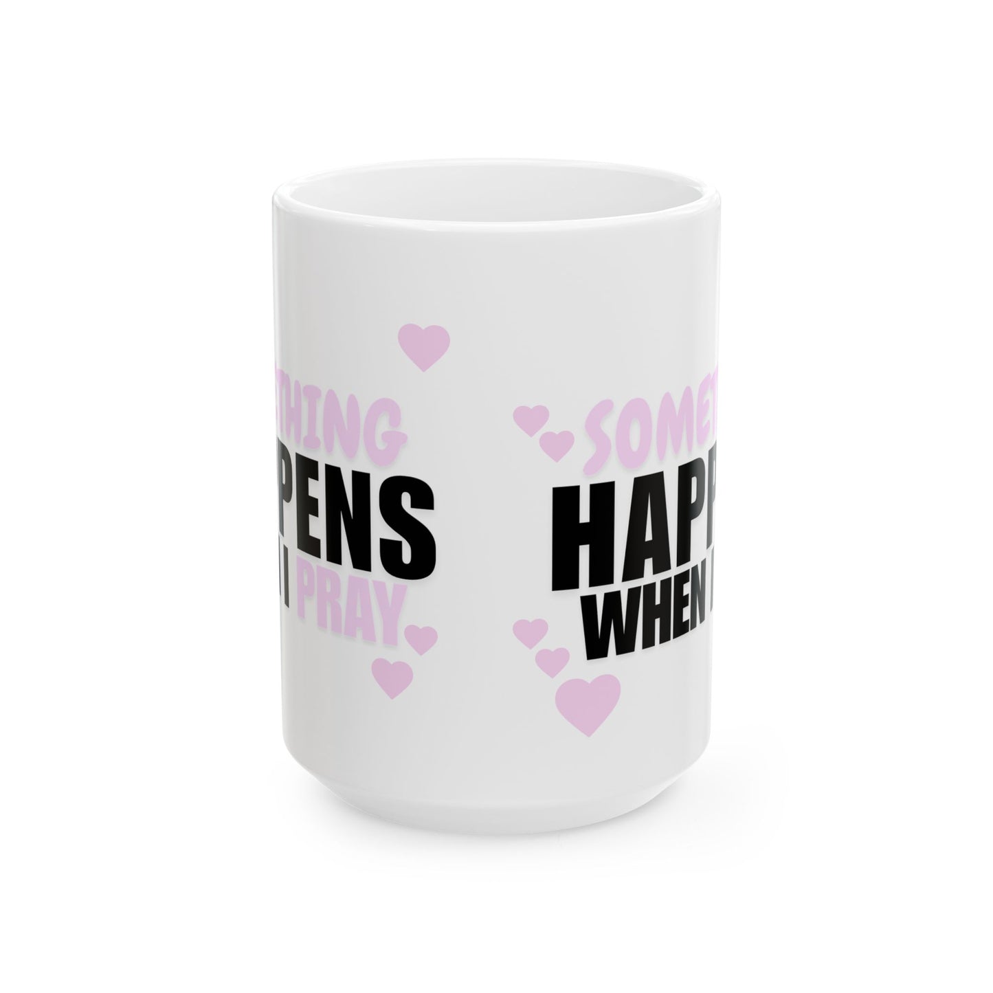 Heart Accent Ceramic Mug — "Something Happens When You Pray" Inspirational Coffee Cup