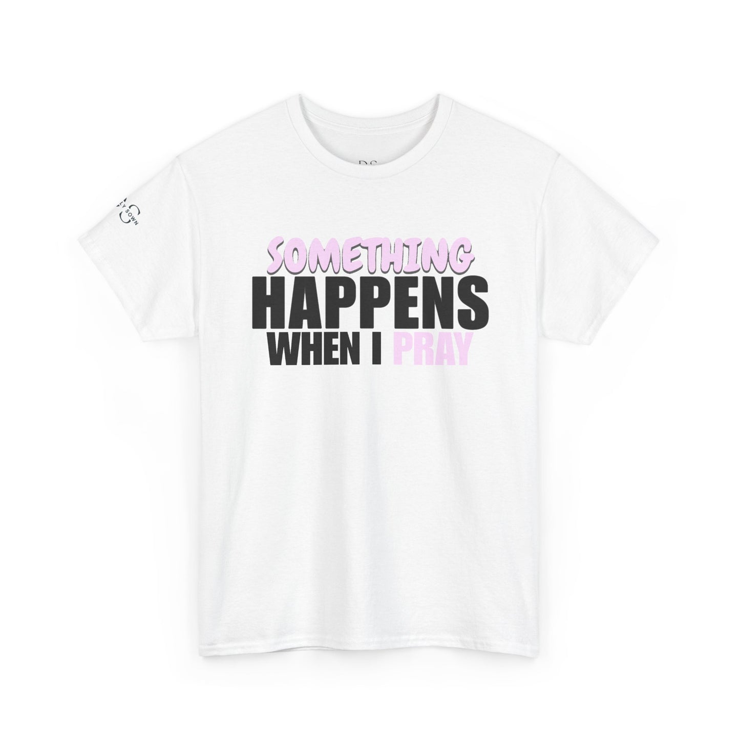 DS Prayer T-Shirt — "Something Happens When I Pray" Inspirational Tee