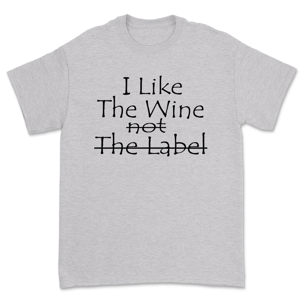 I Like Into the Wine Not the Label